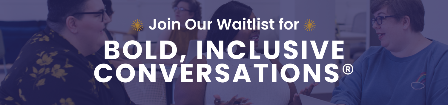 Waitlist for 2024 Bold, Inclusive Conversations